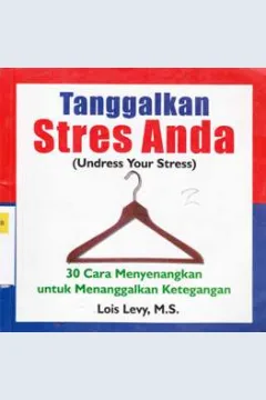 Cover Tanggalkan stres anda :  ( Unders Your Strrees) / Lois Levy M.S; alih bahasa, Drs.Arwin Saputra editor, Lyndon Saputra