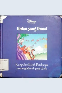 Cover Hutan yang damai :  Kumpulan kisah berharga tentang perilaku yang baik / A.A.Milne