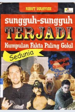 Cover Sungguh - sungguh terjadi :  Kumpulan fakta paling gokil sedunia / Ribut Wahyudi ;Penyunting : Supriyanto Abdullah ; Pemeriksa aksara : Daru Wijayanti dan Terry Perdanawati