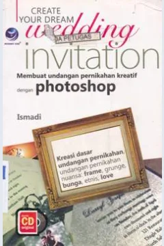 Cover Create your dream wedding invitation, :  Membuat dengan photo / Ismadi : Editor, Benedicta Rini W
