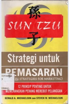 Cover Sun Tzu strategi untuk pemasaran / Gerald A. Michaelson, Steven W. Michaelson ; alih bahasa, Alexander Sindoro ; editor, Lyndon Saputra