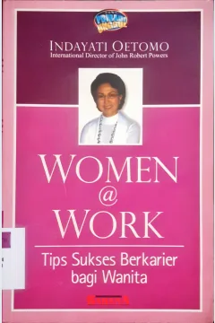 Cover Women a work :  Tips sukses berkarier bagi wanita / Indayati Oetomo