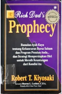 Cover Prophecy :  Ramalan ayah kaya tentang kehancuran bursa saham dan program pensiun anda...dan strategi mempersiapkan diri untuk meraih keuntungan dari kondisi itu / Robert T Kiyosaki;Alih bahasa, Bena hidayat