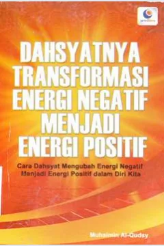 Cover Dahsyatnya transformasi energi negatif menjadi energi positif :  Cara dahsyat mengubah energi negatif menjadi energi positif dalam diri Kita / Muhaimi Al-Qudsy