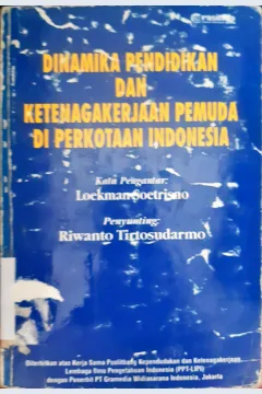 Cover Dinamika Pendidikan Ketenagakerjaan pemuda di perkotaan Indonesia / Penyunting, Riwanto Tirtosudarmo