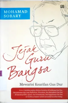 Cover Jejak guru bangsa :  Mewarisi kearifan Gus Dur / Mohammad sobary