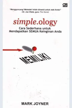 Cover Simple. ology :  cara sederhana untuk mendapatkan semua keinginan anda / Joyner, mark; Alih bahasa, Kusnandar