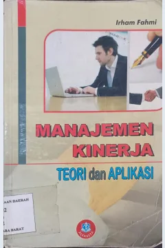 Cover Manajemen Kinerja :  Teori dan Aplikasi / Irham Fahmi