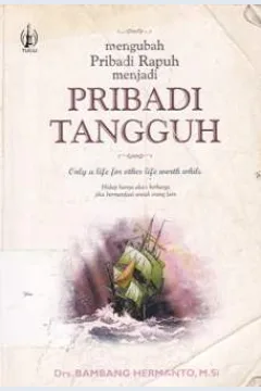 Cover Mengubah pribadi rapuh menjadi pribadi tangguh / Drs, BambangHermanto, M. Si