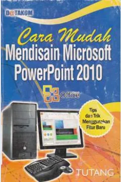 Cover Cara Mudah Mendisain Microsoft Powerpoint 2010 / Tutang, SE,MM ; Editor, T.Wahyu Wibowo