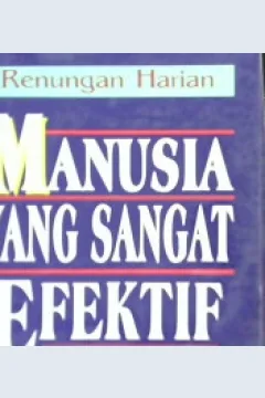 Cover Renungan harian manusia yang sangat efektif , Hidupkan 7 kebiasaan manusia yang sangat efektif dalam kehidupan sehari-hari, / Stephen R. covey