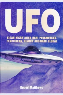 Cover UFO :  Kisah-kisah alien dari penampakan, penculikan, hingga ancaman global / Rupert Matthews,; Alih bahasa : Drs. Arvin Saputra,; Editor : Yuni Prihantini, S.S.