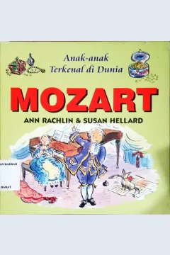 Cover Anak-anak terkenal di dunia :  Mozart / Ann Rachlin, Susan Hellard; Alih bahasa, Dra. Maryam Kurniawati Kho; Editor, Daru Susilowati