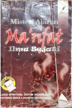 Cover Misteri ajaran ma'rifat ilmu sejati :  Laku spiritual untuk menggali potensi daya linuwih (Khowwas) / Syekh Abdullah bin umar al-Haddad