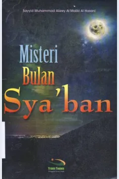 Cover Misteri bulan sya'ban / Sayyid Muhammad Alawy Al Maliki Al Hasani;Penerjemah, Ibnu zuhri;Editor,Hasan Arifin , Soefulloh M.Satori