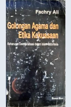 Cover Golongan Agama Dan Etika Kekuasaan :  Keharusan demokrasi dalam islam indonesia / Fachry Ali