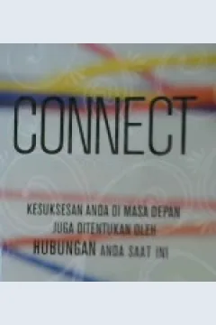Cover Connect :  Kesuksesan anda di masa depan juga ditentukan oleh hubungan anda saat ini / Keith Harrell, Hattie Hill