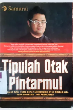 Cover Tipulah otak pintarmu ! :  45 smart tips yang dapat membodohi otak pintar kita agar gampang jadi pengusaha, / Samurai; Editor, Antok Priyo R