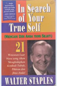Cover In search of your true self ( mencari diri anda yang sejati ) :  21 wawasan luar biasa yang akan menghidupkan kembali tubuh, pikiran dan jiwa anda ! / Walter Staples : alih bahasa Clara Suwondo