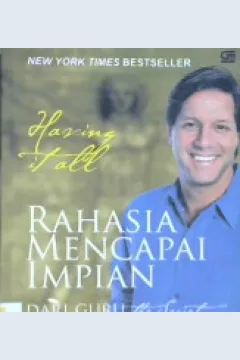 Cover Having it all :  Rahasia mencapai impian / John Assaraf; Alih bahasa, Susi Purwoko