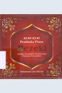 Cover Ayat-ayat pembuka pintu rezeki :  Amalan penangkal musibah dan pelapang kesempitan / Muhammad As-Shayim
