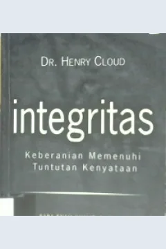 Cover Integritas :  keberanian memenuhi tuntutan kenyataan / Dr. Henry Cloud