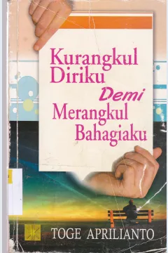 Cover Kurangkul diriku demi merangkul bahagiaku / Toge Aprilianto