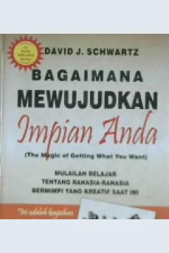 Cover Bagaimana mewujudkan impian anda (The magic of getting what you want) :  Mulailah belajar tentang rahasia-rahasia bermimpi yang kreatif saat ini / David J Schwartz
