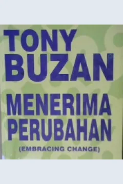 Cover Menerima perubahan ( Embracing change ) :  Langkah-langkah penting untuk meraih masa depan anda / Tony Buzan ; alih bahasa Drs. Alexander Sindoro