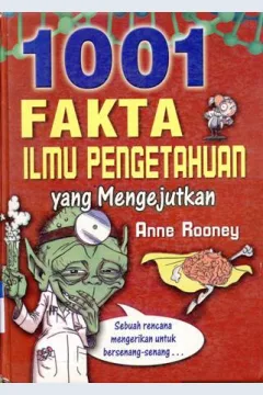 Cover Seribu satu fakta ilmu pengetahuan yang mengejutkan / Anne Rooney,; Alih Bahasa : Drs. Alexander Sindoro, Editor : Irwin Saputra