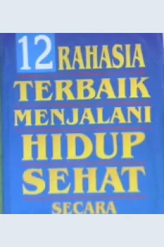 Cover Dua belas rahasia terbaik menjalani hidup sehat secara emosional, (The twelve best kekpt secrets for licing on emotionally healty life), Chris trurmin;Alih bahasa, Meitasari Candrasah;Editor, Suyoto bakir,Ostaria silaban / Dr. Chris trurmin; Alih bahasa : Meitasari Candrasah; Editor: Suyoto bakir,Ostaria silaban