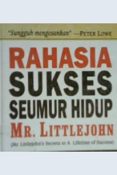 Cover Rahasia Sukses seumur hidup Mr. Littlejohn :  ( Mr. Littlejohn secrets to a lifetime of success ) / Pat williams; Alih bahasa, Arvin saputra; Editor, Lyndon saputra