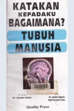 Cover Katakan kepadaku bagaimana tubuh manusia / Editor, Dr. Lyndon Saputra, Sigit Suryanto, S.Sos.