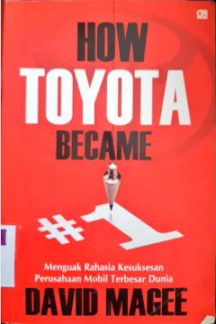 Cover How Toyota become #1 :  Menguak rahasia kesuksesan perusahaan mobil terbesar dunia / David Magee; Penerjemah, Arfan Achyar