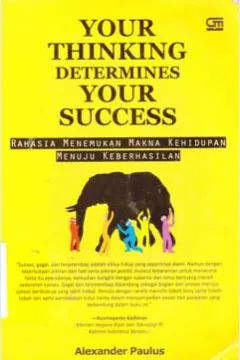 Cover Your thinking determines your success :  Rahasia menemukan makna kehidupan menuju keberhasilan / Alexander Paulus