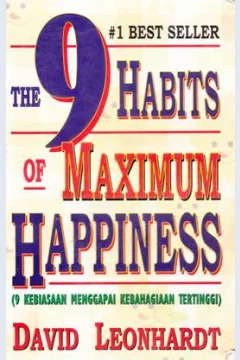 Cover The 9 habits of maximum happiness =9 Kebahagiaan menggapai kebahagiaan tertinggi / David Leonhardt : Alih bahasa,  Agung Lea ; Editor, Drs.R. Suyoto Bakir