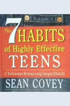Cover The 7 Habits of highly effective teens :  ( 7 Kebiasaan remaja yang sangat efektif ) / Sean Covey, Alih bahasa, Drs. Arvin Saputra ; Editor, Dr. Lyndon Saputra