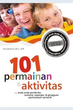 Cover Seratus satu permainan dan aktivitas untuk anak-anak penderita autisme, asperger, dan gangguan pemrosesan sensorik / Tara Delaney, M.S.,OTR