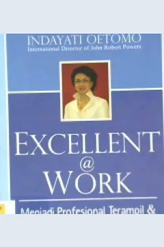 Cover Excellent a work :  Menjadi porfesional dan unggul di tempat kerja / Indayati Utomo