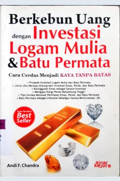 Cover Berkebun uang denngan investasi logam mulia dan batu permata / Andi F Chandra; editor, Saka