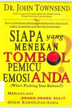 Cover Siapa yang menekan tombol pemicu emosi anda :  (Who's pushing your buttorns), menangani orang -orang sulit dalam kehidupan anda / John Townsend; Alih bahasa, Arivin Saputra; Editor, Drs. R. Suyoto Bakir