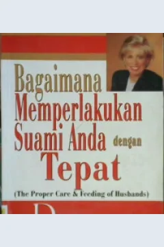 Cover Bagaimana memperlakukan suami anda dengan tepat :  The proper care and feeding of husbands / Dr. Laura C. Schlessinger ; Alih bahasa Anne Natanael, S.E. ; Editor Drs. R. Suyoto Bakir