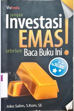 Cover Jangan investasi emas sebelum baca buku ini/ Joko Salim; Penyunting, Widyawati Oktavia / Joko Salim; Penyunting, Widyawati Oktavia