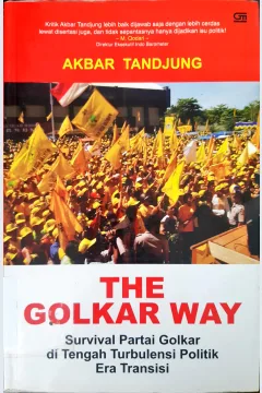 Cover The Golkar way :  Survival partai Golkar ditengah turbutensi politik era transisi / Akbar Tandjung