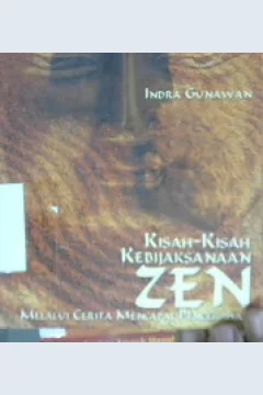 Cover Kisah - kisah kebijaksanaan zen, melalui cerita mencari pencerahan / Indra Gunawan