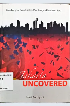 Cover Jakarta uncovered :  membongkar kemaksiatan, membangun kesadaran baru / Noni Andriyani
