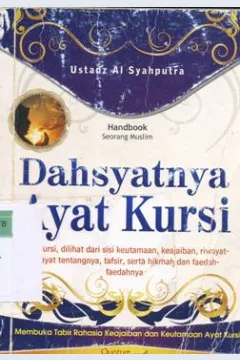 Cover Dahsyatnya ayat kursi :  Ayat kursi, dilihat dari sisi keutamaan, keajaiban, riwayat-riwayat tentangnya, tafsir, serta hikmah dan faedah-faedahnya / Ustadz Al Syahputra; Editor: M. Ridwan