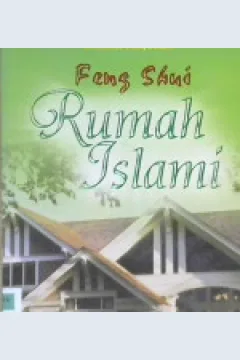 Cover Feng shui rumah Islami :  Membangun rumah cinta / Muhammad Siddiq Ustmani; Editor, hasan arifin, Saefulloh. m satori