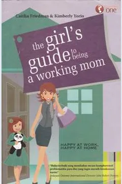 Cover The girl,s guide to being a working mom, Kiat meraih kebahagiaan dikantor dan dirumah / Caitlin Friedman