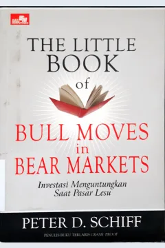 Cover The little book of bull moves in dear harkets = investasi menguntungkan saat pasar lesu / Peter D. Schiff
